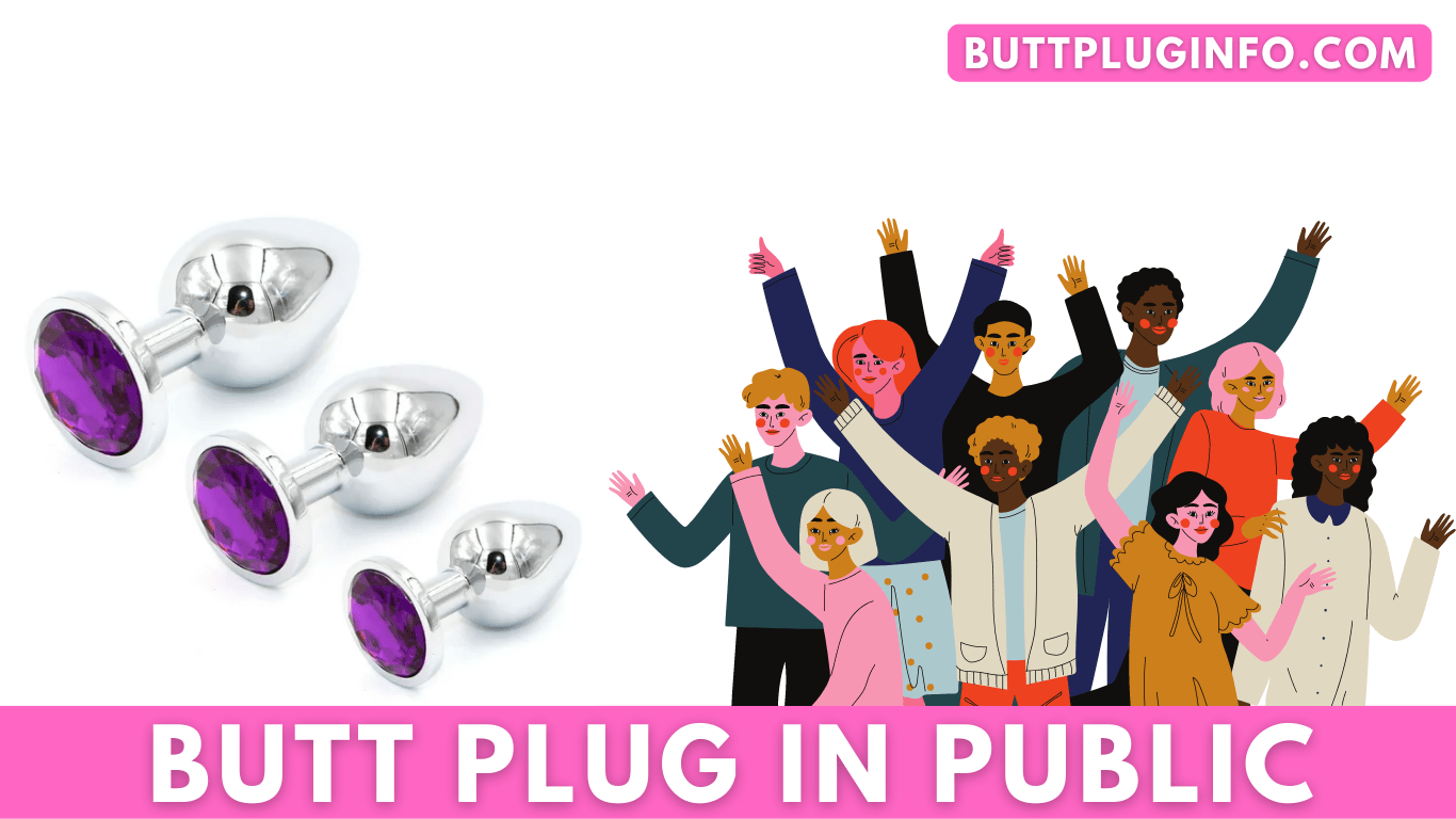 The Ultimate Guide On Wearing A Butt Plug In Public